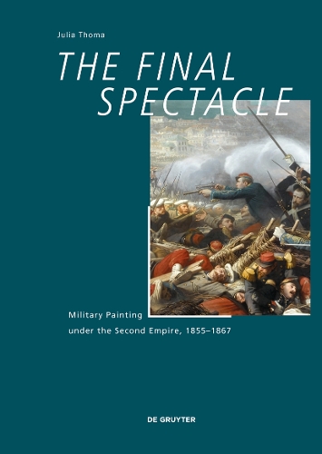 Бумажная книга «The Final Spectacle: Military Painting under the Second Empire, 1855-1867», автор Джулия Тома - фото №1