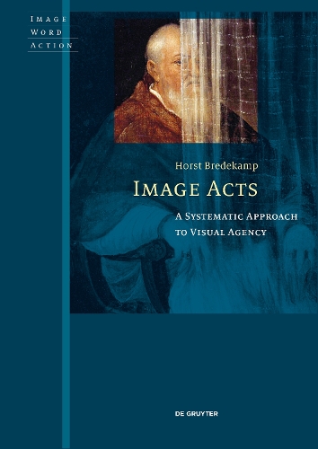Паперова книга «Image Acts: A Systematic Approach to Visual Agency», автор Хорст Бредекамп - фото №1