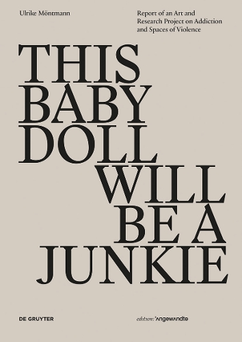 Паперова книга «THIS BABY DOLL WILL BE A JUNKIE: Report of an Art and Research Project on Addiction and Spaces of Violence», автор Ульріке Мьонтманн - фото №1
