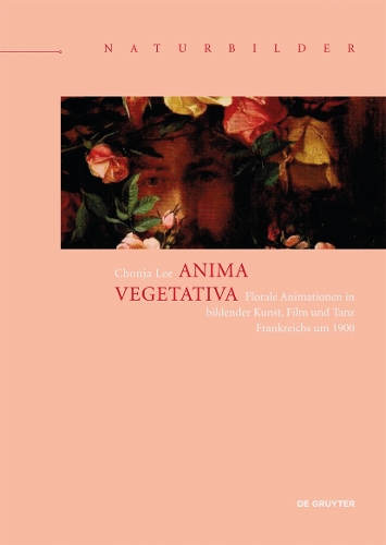 Бумажная книга «Anima vegetativa: Florale Animationen in bildender Kunst, Film und Tanz Frankreichs um 1900», автор Чонджа Ли - фото №1
