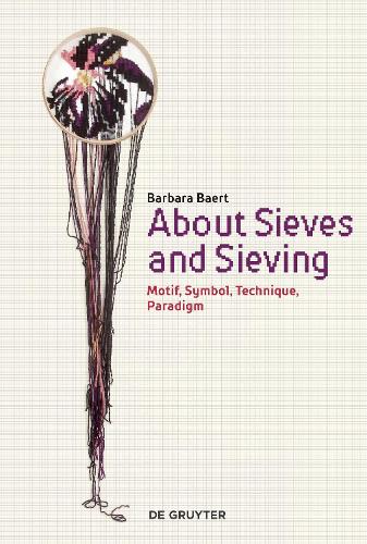 Паперова книга «About Sieves and Sieving: Motif, Symbol, Technique, Paradigm», автор Барбара Баерт - фото №1