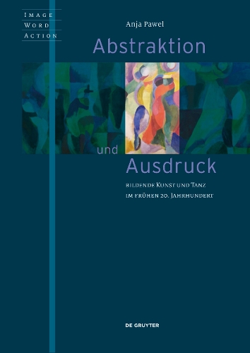 Бумажная книга «Abstraktion und Ausdruck: Bildende Kunst und Tanz im frühen 20. Jahrhundert», автор Аня Павел - фото №1