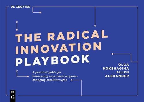 Бумажная книга «The Radical Innovation Playbook: A Practical Guide for Harnessing New, Novel or Game-Changing Breakthroughs», авторов Аллен Александр, Ольга Кокшагина - фото №1