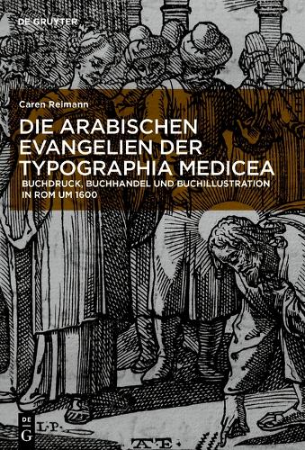 Бумажная книга «Die arabischen Evangelien der Typographia Medicea: Buchdruck, Buchhandel und Buchillustration in Rom um 1600», автор Карен Рейманн - фото №1