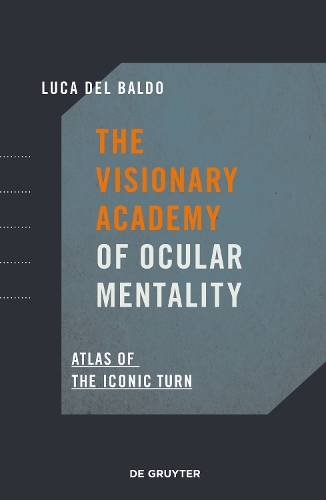 Бумажная книга «The Visionary Academy of Ocular Mentality: Atlas of the Iconic Turn», автор Лука Дель Бальдо - фото №1