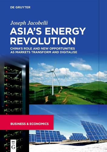 Бумажная книга «Asia’s Energy Revolution: China’s Role and New Opportunities as Markets Transform and Digitalise», автор Джозеф Якобелли - фото №1