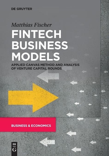 Бумажная книга «Fintech Business Models: Applied Canvas Method and Analysis of Venture Capital Rounds», автор Маттиас Фишер - фото №1