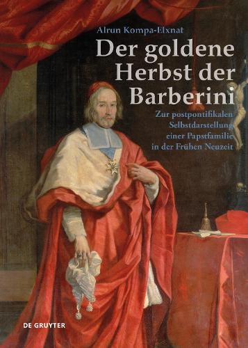 Бумажная книга «Der goldene Herbst der Barberini: Zur postpontifikalen Selbstdarstellung einer Papstfamilie in der Frühen Neuzeit», автор Алрун Компа-Элькснат - фото №1