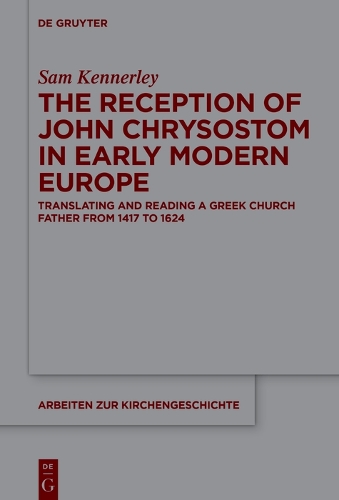 Паперова книга «The Reception of John Chrysostom in Early Modern Europe: Translating and Reading a Greek Church Father from 1417 to 1624», автор Сем Кеннерлі - фото №1