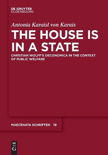 Бумажная книга «The House is in a State: Christian Wolff's Oeconomica in the context of public welfare», автор Антония Карайсль фон Карайс - фото №1
