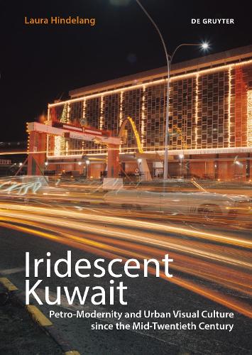 Бумажная книга «Iridescent Kuwait: Petro-Modernity and Urban Visual Culture since the Mid-Twentieth Century», автор Лаура Хинделанг - фото №1