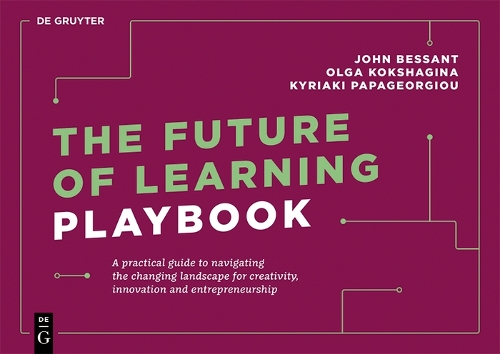 Бумажная книга «The Future of Learning Playbook: A practical guide to navigating the changing landscape for creativity, innovation and entrepreneurship», авторов Джон Бессант, Кириаки Папагеоргиу, Ольга Кокшагина - фото №1