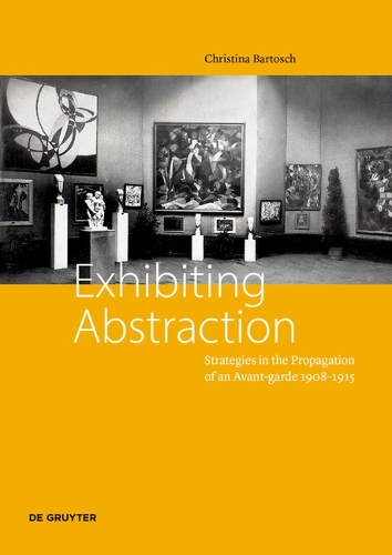Бумажная книга «Exhibiting Abstraction: Strategies in the Propagation of an Avant-garde 1908-1915», автор Кристина Бартош - фото №1