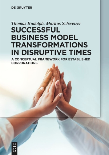 Бумажная книга «Successful Business Model Transformations in Disruptive Times: A conceptual framework for established corporations», авторов Маркус Швайзер, Томас Рудольф - фото №1