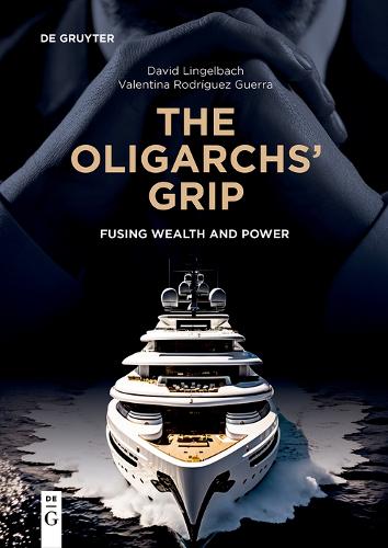Бумажная книга «The Oligarchs’ Grip: Fusing Wealth and Power», авторов Дэвид Лингельбах, Валентина Родригес Герра - фото №1