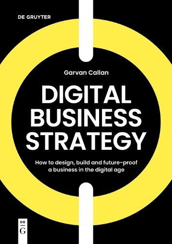 Бумажная книга «Digital Business Strategy: How to Design, Build, and Future-Proof a Business in the Digital Age», автор Гарван Каллан - фото №1