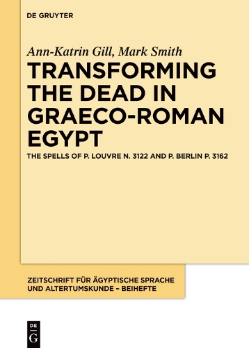[object Object] «Transforming the Dead in Graeco-Roman Egypt: The Spells of P. Louvre N. 3122 and P. Berlin P. 3162», автор Марк Смит - фото №1