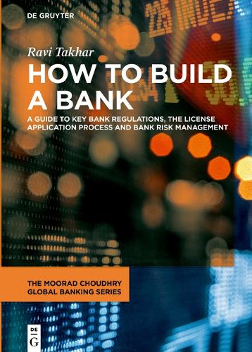 Бумажная книга «How to Build a Bank: A Guide to Key Bank Regulations, the License Application Process and Bank Risk Management», автор Рави Такхар - фото №1