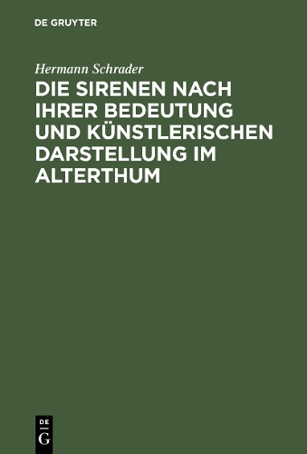 Бумажная книга «Die Sirenen nach ihrer Bedeutung und künstlerischen Darstellung im Alterthum», автор Герман Шрадер - фото №1