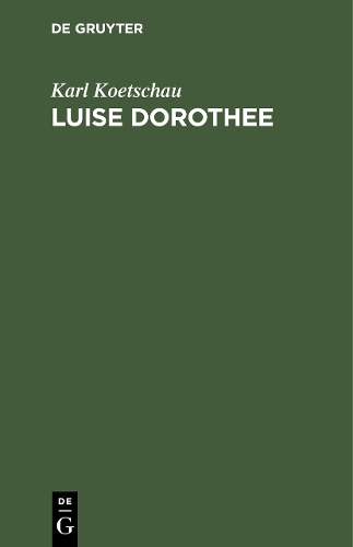 Паперова книга «Luise Dorothee: Eine Freundin Friedrichs des Großen und Voltaires», автор Карл Кетшау - фото №1