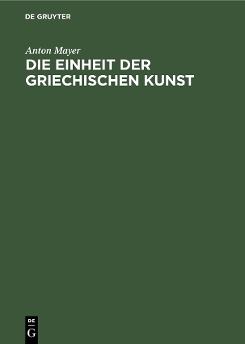 Паперова книга «Die Einheit der griechischen Kunst», автор Антон Майєр - фото №1