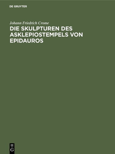 Бумажная книга «Die Skulpturen des Asklepiostempels von Epidauros», автор Иоганн Фридрих Кром - фото №1