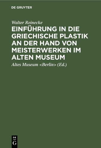 Бумажная книга «Einführung in die griechische Plastik an der Hand von Meisterwerken im Alten Museum», автор Уолтер Рейнеке - фото №1
