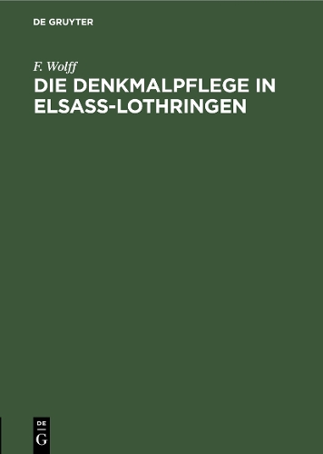 Бумажная книга «Die Denkmalpflege in Elsaß-Lothringen: Vortrag gehalten in der Ausstellung der Denkmalpflege zu Straßburg am 5. Oktober 1905», автор Ф. Вольф - фото №1
