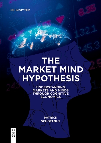 Бумажная книга «The Market Mind Hypothesis: Understanding Markets and Minds Through Cognitive Economics», автор Патрик Шотанус - фото №1