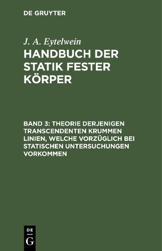 Бумажная книга «Theorie derjenigen transcendenten krummen Linien, welche vorzüglich bei statischen Untersuchungen vorkommen», автор Дж. А. Эйтельвейн - фото №1