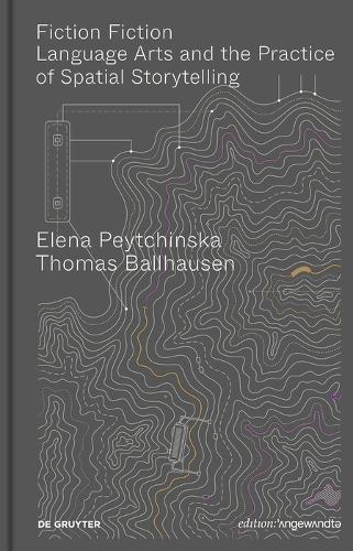 Бумажная книга «Fiction Fiction: Language Arts and the Practice of Spatial Storytelling», авторов Елена Пейчинска, Томас Баллхаузен - фото №1