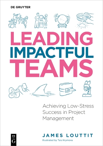 Бумажная книга «Leading Impactful Teams: Achieving Low-Stress Success in Project Management», автор Джеймс Лоуттит - фото №1