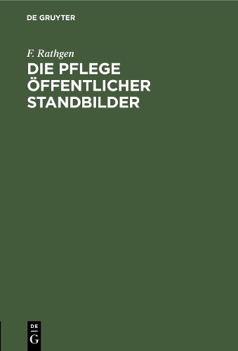 Бумажная книга «Die Pflege öffentlicher Standbilder», автор Ф. Ратген - фото №1