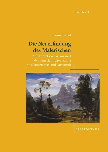 Paper book «Die Neuerfindung des Malerischen: Zur Rezeption Tizians und der venezianischen Kunst in Klassizismus und Romantik», author Lisanne Heitel - фото №1