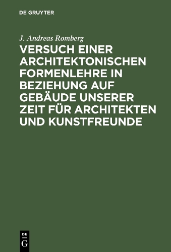 Бумажная книга «Versuch einer architektonischen Formenlehre in Beziehung auf Gebäude unserer Zeit für Architekten und Kunstfreunde», автор Дж. Андреас Ромберг - фото №1