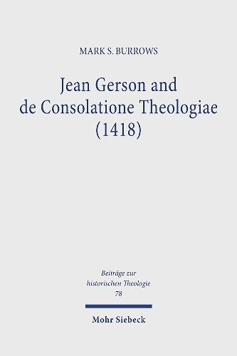 Бумажная книга «Jean Gerson and de Consolatione Theologiae (1418): The Consolation of a Biblical and Reforming Theology for a Disordered Age», автор Марк С. Берроуз - фото №1