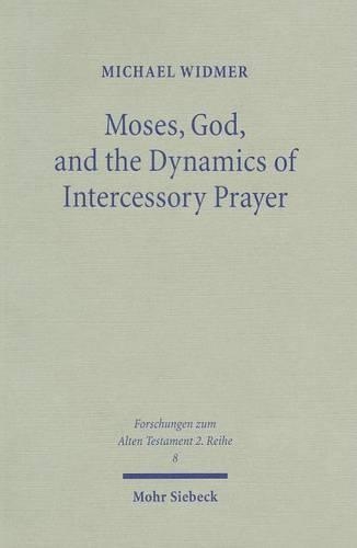 Бумажная книга «Moses, God, and the Dynamics of Intercessory Prayer: A Study of Exodus 32-34 and Numbers 13-14», автор Майкл Видмер - фото №1