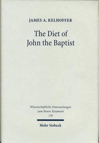 Бумажная книга «The Diet of John the Baptist: "Locusts and Wild Honey" in Synoptic and Patristic Interpretation», автор Джеймс А. Келхоффер - фото №1