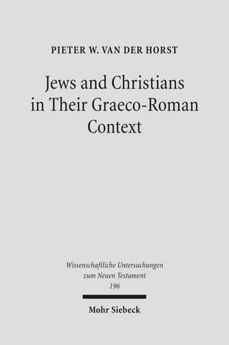 Бумажная книга «Jews and Christians in Their Graeco-Roman Context: Selected Essays on Early Judaism, Samaritanism, Hellenism, and Christianity», автор Питер ван дер Хорст - фото №1