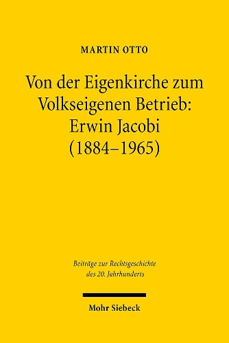 Паперова книга «Von der Eigenkirche zum Volkseigenen Betrieb: Erwin Jacobi (1884-1965): Arbeits-, Staats- und Kirchenrecht zwischen Kaiserreich und DDR», автор Мартін Отто - фото №1