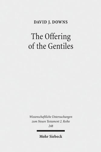 Паперова книга «The Offering of the Gentiles: Paul's Collection for Jerusalem in Its Chronological, Cultural, and Cultic Contexts», автор Девід Дж. Даунс - фото №1