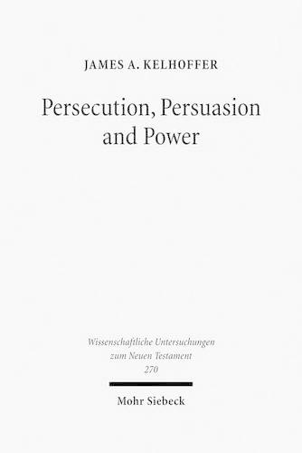 Бумажная книга «Persecution, Persuasion and Power: Readiness to Withstand Hardship as a Corroboration of Legitimacy in the New Testament», автор Джеймс А. Келхоффер - фото №1