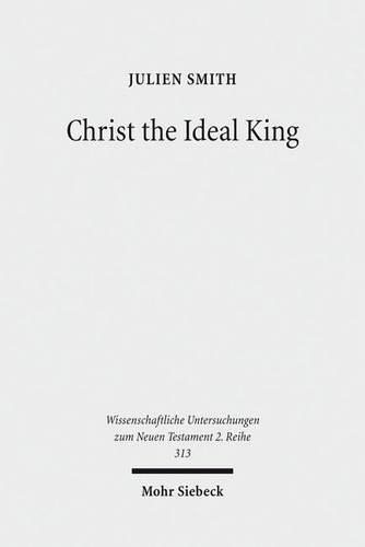 Бумажная книга «Christ the Ideal King: Cultural Context, Rhetorical Strategy, and the Power of Divine Monarchy in Ephesians», автор Жюльен Смит - фото №1