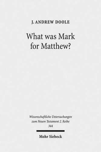 Бумажная книга «What was Mark for Matthew?: An Examination of Matthew's Relationship and Attitude to his Primary Source», автор Дж. Эндрю Дул - фото №1