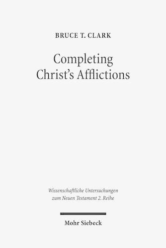 Бумажная книга «Completing Christ's Afflictions: Christ, Paul, and the Reconciliation of All Things», автор Брюс Т. Кларк - фото №1
