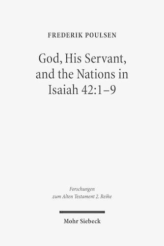 Бумажная книга «God, His Servant, and the Nations in Isaiah 42:1-9: Biblical Theological Reflections after Brevard S. Childs and Hans Hübner», автор Фредерик Поульсен - фото №1