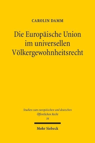 Бумажная книга «Die Europäische Union im universellen Völkergewohnheitsrecht», автор Каролин Дамм - фото №1