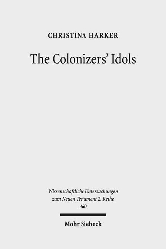Бумажная книга «The Colonizers' Idols: Paul, Galatia, and Empire in New Testament Studies», автор Кристина Харкер - фото №1