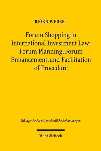 Паперова книга «Forum Shopping in International Investment Law: Forum Planning, Forum Enhancement, and Facilitation of Procedure - Assessment and Limits -», автор Бйорн П. Еберт - фото №1
