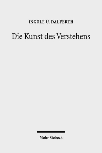 Бумажная книга «Die Kunst des Verstehens: Grundzüge einer Hermeneutik der Kommunikation durch Texte», автор Ингольф У. Дальферт - фото №1
